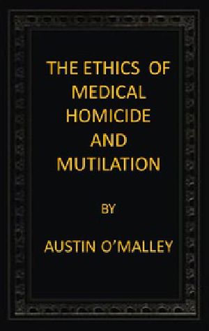 [Gutenberg 42764] • The Ethics of Medical Homicide and Mutilation